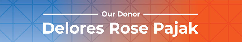 Our Donor, Delores Rose Pajak